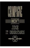 Champagne Doesn't Judge It Understands
