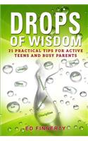 Drops of Wisdom: 21 Practical Tips for Active Teens and Busy Parents(1 Drops of Wisdom)