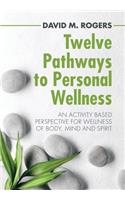 Twelve Pathways to Personal Wellness: An Activity Based Perspective for Wellness of Body, Mind and Spirit