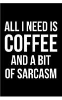 All I Need is Coffee and a Bit of Sarcasm: Blank Lined Journal