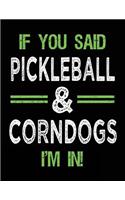 If You Said Pickleball & Corndogs I'm In: Blank Sketch, Draw and Doodle Book