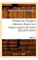 Histoire de l'Empire Ottoman, Depuis Son Origine Jusqu'à Nos Jours. Tome 11 (Éd.1835-1843)