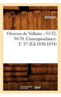 Oeuvres de Voltaire 51-52, 54-70. Correspondance. T. 57 (Éd.1830-1834): (Litterature)