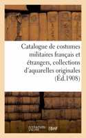 Catalogue de Costumes Militaires Français Et Étrangers, Collections d'Aquarelles Originales: Costumes Civils, Costumes de Théâtre, Ouvrages Et Recueils d'Estampes, de Portraits-Charges