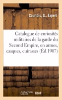 Catalogue de Curiosités Militaires de la Garde Du Second Empire