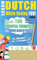 Learn Dutch While Having Fun! - For Beginners: EASY TO INTERMEDIATE - STUDY 100 ESSENTIAL THEMATICS WITH WORD SEARCH PUZZLES - VOL.1 - Uncover How to Improve Foreign Language Skills Actively! - A