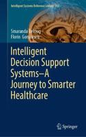 Intelligent Decision Support Systems--A Journey to Smarter Healthcare