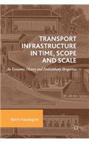 Transport Infrastructure in Time, Scope and Scale: An Economic History and Evolutionary Perspective