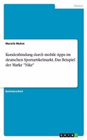 Kundenbindung durch mobile Apps im deutschen Sportartikelmarkt. Das Beispiel der Marke Nike