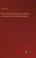 Skizzen-Blätter über Baden's Fürstenhaus und dessen geschichtliche Darstellung