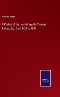 Portion of the Journal kept by Thomas Raikes, Esq. from 1831 to 1847