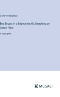 Boy Scouts in a Submarine; Or, Searching an Ocean Floor
