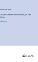 The Early Life of Mark Rutherford; (W. Hale White)