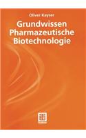 Grundwissen Pharmazeutische Biotechnologie