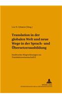 Translation in Der Globalen Welt Und Neue Wege in Der Sprach- Und Uebersetzerausbildung