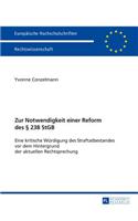 Zur Notwendigkeit Einer Reform Des § 238 Stgb: Eine Kritische Wuerdigung Des Straftatbestandes VOR Dem Hintergrund Der Aktuellen Rechtsprechung