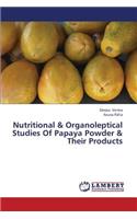 Nutritional & Organoleptical Studies of Papaya Powder & Their Products