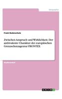 Zwischen Anspruch und Wirklichkeit. Der ambivalente Charakter der europäischen Grenzschutzagentur FRONTEX