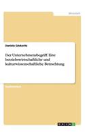 Der Unternehmensbegriff. Eine betriebswirtschaftliche und kulturwissenschaftliche Betrachtung