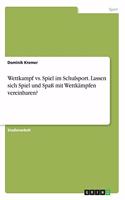 Wettkampf vs. Spiel im Schulsport. Lassen sich Spiel und Spaß mit Wettkämpfen vereinbaren?