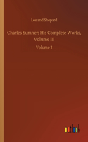 Charles Sumner; His Complete Works, Volume III