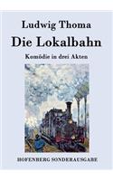 Die Lokalbahn: Komödie in drei Akten(German)