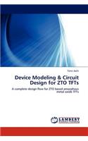 Device Modeling & Circuit Design for ZTO TFTs