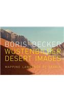 Boris Becker: Desert Images/Wustenbilder: Mapping Lawrence of Arabia