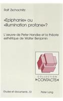 ï¿½epiphanieï¿½ Ou ï¿½illumination Profaneï¿½?: L'Oeuvre de Peter Handke Et La Thï¿½orie Esthï¿½tique de Walter Benjamin