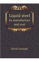 Liquid Steel Its Manufacture and Cost