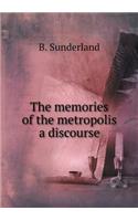 The memories of the metropolis a discourse: (English)
