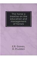 The Horse a Treatise on the Education and Management of Horses