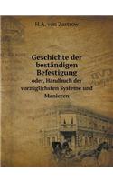 Geschichte Der Beständigen Befestigung Oder, Handbuch Der Vorzüglichsten Systeme Und Manieren