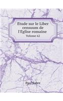 E&#769;tude sur le Liber censuum de l'E&#769;glise romaine Volume 62