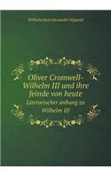 Oliver Cromwell-Wilhelm III und ihre feinde von heute Literarischer anhang zu Wilhelm III: (German)