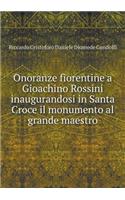 Onoranze Fiorentine a Gioachino Rossini Inaugurandosi in Santa Croce Il Monumento Al Grande Maestro