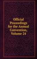 Official Proceedings for the Annual Convention, Volume 24