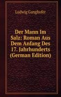 Der Mann Im Salz: Roman Aus Dem Anfang Des 17. Jahrhunderts (German Edition)