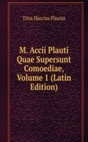 M. Accii Plauti Quae Supersunt Comoediae, Volume 1 (Latin Edition)