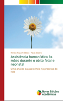 Assistência humanística às mães durante o óbito fetal e neonatal