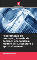 Programação da produção, tomada de decisões económicas, modelo de custos para o aprovisionamento