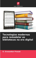 Tecnologias modernas para remodelar as bibliotecas na era digital