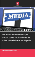 Os meios de comunicação social como facilitadores da crise pós-eleitoral na Nigéria