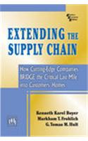Extending The Supply Chain : How Cutting-Edge Companies Bridge The Critical Last Mile Into Customers