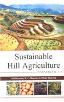 Sustainable Hill Agriculture : An Overview