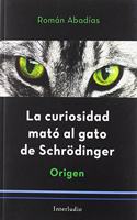 La curiosidad mato al gato de Schrodinger: Origen