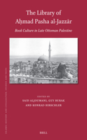 The Library of Aḥmad Pasha al-Jazzār: Book Culture in Late Ottoman Palestine(219 Islamic History and Civilization)