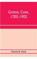 Groton, Conn. 1705-1905