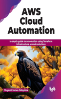 AWS Cloud Automation: In-Depth Guide to Automation Using Terraform Infrastructure as Code Solutions