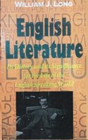 WILLIAM J. LONG - ENGLISH LITERATURE : Its History and Its Significance for the Life of the English-Speaking World.